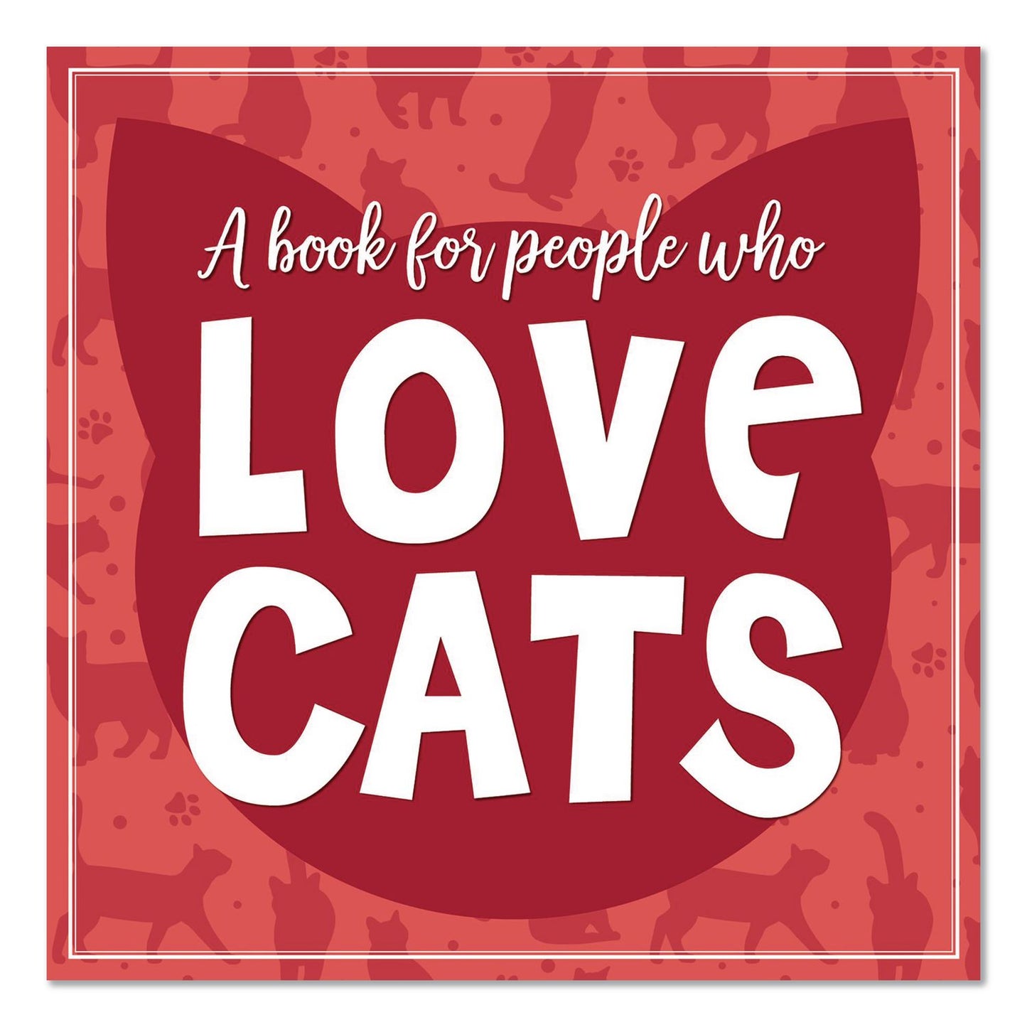 Willow Creek Press Love Cats (A Book For People Who) Hardcover Book, 96 Pages (WPR49885)
